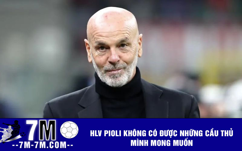 HLV Pioli không có được những cầu thủ mình mong muốn