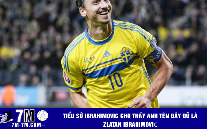 Tiểu sử Ibrahimovic cho thấy anh tên đầy đủ là Zlatan Ibrahimović