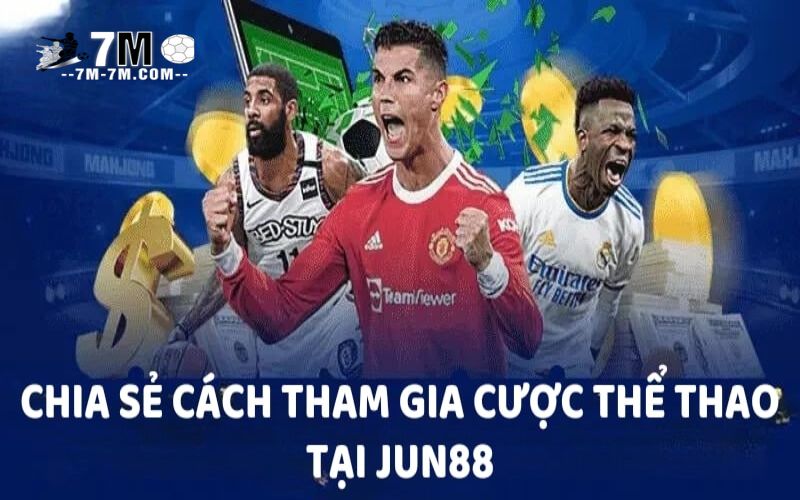 Chia sẻ cách tham gia cược thể thao tại Jun88